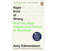 Right Kind of Wrong: How the Best Teams Use Failure to Succeed