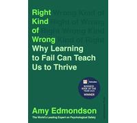 Right Kind of Wrong: Why Learning to Fail Can Teach Us to Thrive