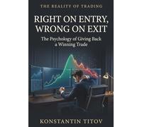 Right on Entry, Wrong on Exit: The Psychology of Giving Back a Winning Trade: 5