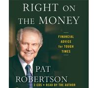 Right on the Money: Financial Advice for Tough Times. by Pat Robertson (2009-05-27)