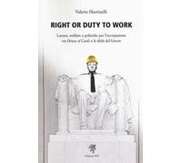 Right or duty to work. Lavoro, welfare e politiche per l'occupazione fra «House of Cards» e le sfide del futuro