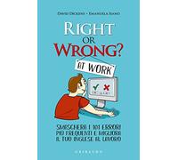 Right or wrong? At work. Smaschera i tuoi 101 errori più frequenti sul lavoro e migliora il tuo inglese per sempre