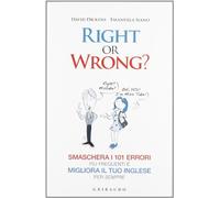 Right or wrong? Smaschera i 101 errori più frequenti e migliora il tuo inglese per sempre