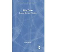 Right Order: Beyond God and Atheism
