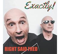 Right Said Fred - Exactly!