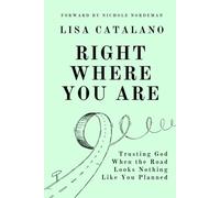 Right Where You Are: Trusting God When the Road Looks Nothing Like You Planned