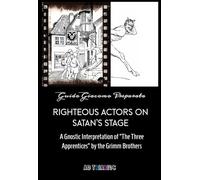 Righteous Actors on Satan's Stage: A Gnostic Interpretation of "The Three Apprentices" by the Grimm Brothers