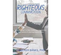 Righteous Communication: Biblical Insight to Help Create Real Connection and Transform Learning Environments