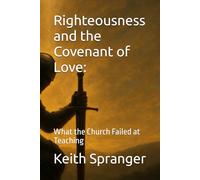 Righteousness and the Covenant of Love:: What the Church Failed at Teaching