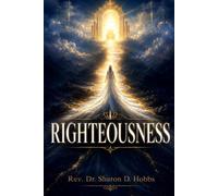 Righteousness: The Position, Practice, Fruit, and Reward of a Life Accepted in Christ