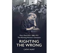 Righting the Wrong: Mary Macarthur 1880-1921. The working woman's champion - NUO