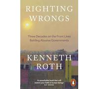 Righting Wrongs: Three Decades on the Front Lines Battling Abusive Governments