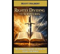 Rightly Dividing the Scriptures: An In-Depth Guide on How to Study the Bible