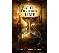 Rightly Dividing Time: Understanding God’s Appointed Seasons