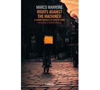 Rights against the machines Il lavoro digitale e le lotte dei rider - Mar...
