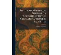 Rights and Duties of Ordinaries According to the Code and Apostolic Faculties