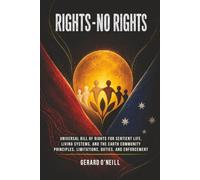 Rights-No Rights: Universal Bill of Rights for Sentient Life, Living Systems, and the Earth Community: Principles, Limitations, Duties, and Enforcement