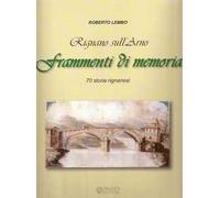 Rignano sull'Arno. Frammenti di memoria. 70 storie rignanesi