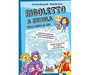 Rigoletto a scuola. Dalla lirica al rap. Laboratorio didattico musicale interdisciplinare per la scuola primaria. Quaderno operativo per l'allievo e contenuti online