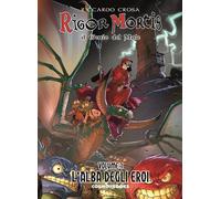 RIGOR MORTIS: IL GENIO DEL MALE, VOL. 1 - L'ALBA DEGLI EROI