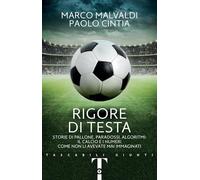 Rigore di testa: Storie di pallone, paradossi, algoritmi: il calcio e i numeri come non li avevate mai immaginati