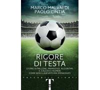 Rigore di testa. Storie di pallone, paradossi, algoritmi: il calcio e i numeri come non li avevate mai immaginati