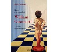 Rigore e metamorfosi: William Girometti. Una vita dedicata all’arte