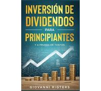 Rigters Inversión De Dividendos Para Principiantes Y A Prueba De Ton (Tascabile)