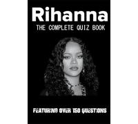 Rihanna - The Complete Quiz Book
