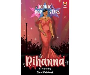 Rihanna The Iconic Music Popstar Story Book: Rise to Becoming a Superstar