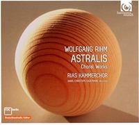 Rihm, W. - Astralis & Other Choral Works