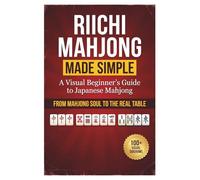 Riichi Mahjong Made Simple: A Visual Beginner's Guide to Japanese Mahjong - From Mahjong Soul to the Real Table