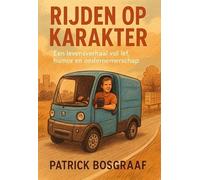 Rijden op Karakter: Het verhaal van een eigenwijze ondernemer met een missie