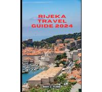 RIJEKA TRAVEL GUIDE 2024