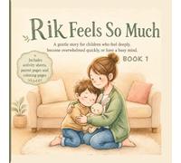 Rik Feels So Much: A gentle story for children who feel things deeply, become overwhelmed easily , or find it hard to feel calm again