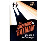 Rik Worth The Creators of Batman (Copertina rigida)