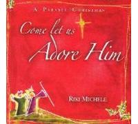 Riki Michele - Come Let Us Adore Him : A Parable Christmas (UK Import)
