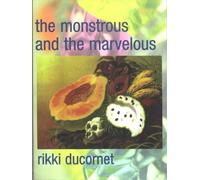 Rikki Ducornet The Monstrous and the Marvelous (Tascabile)