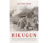 Rikugun: Guide to Japanese Ground Forces 1937-1945: Tactical Organization of Imperial Japanese Army & Navy Ground Forces (1)