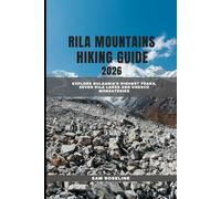 RILA MOUNTAINS HIKING GUIDE 2025: Explore Bulgaria’s Highest Peaks, Seven Rila Lakes and UNESCO Monasteries