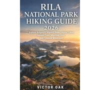 Rila National Park Hiking Guide 2026: Explore Bulgaria's Highest Peaks, Alpine Lakes, Hidden Trails, Mountain Huts, and Timeless Wilderness
