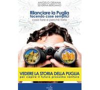 Rilanciare la Puglia facendo cose semplici. Cosa fare e perché farlo