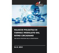 RILASCIO PULSATILE DI FARMACI MODULATO DAL RITMO CIRCADIANO: UNA NUOVA FRONTIERA NELLA CRONOTERAPIA