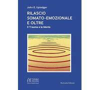 Libri Upledger John E. - Rilascio Somato-Emozionale E Oltre. Il Trauma E La Ment