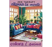 Rilassa la Mente , Colora l'Anima: Zen Therapy , Libro da Colorare per Adulti con Interni Accoglienti e Spazi Rilassanti con 45 Illustrazioni ... Spazi Zen per il benessere mentale
