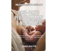 Rilassamenti guidati post-parto per neomamme e neogenitori: Meno stress, più sonno e legame nel post-parto: respirazione 4-6, mindfulness e pelle a pelle (0-6 mesi e oltre)