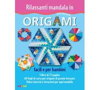 Rilassanti mandala in origami. Facili e per bambini. Ediz. a colori. Con Materiale a stampa miscellaneo
