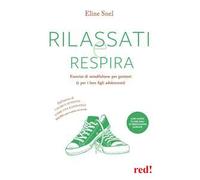 Rilassati e respira. Esercizi di mindfulness per genitori (e per i loro figli adolescenti). Con File audio per il download