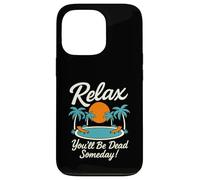 Rilassati Sarai morto un giorno Piscina Tramonto Umorismo sarcastico Custodia per iPhone 13 Pro