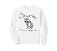 Rilassati Siamo Tutti pazzi Non è un'opera d'Arte di procioni da Competizione Felpa